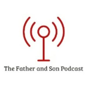 The Father and Son Podcast