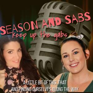 Season and Sabs
keep up the gabs