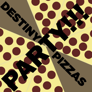 Destiny Pizzas Party!