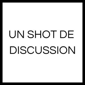 Un shot de discussion