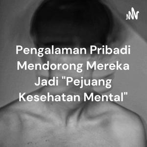 Pengalaman Pribadi Mendorong Mereka Jadi "Pejuang Kesehatan Mental"