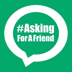 #AskingForAFriend