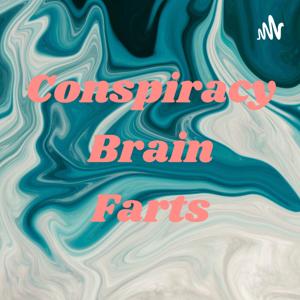 Conspiracy Brain Farts