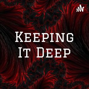 Keeping It Deep Podcast