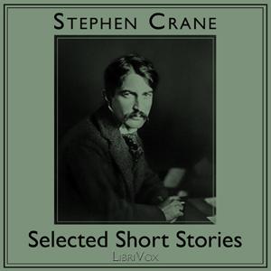 Selected Short Stories by Stephen Crane (1871 - 1900)