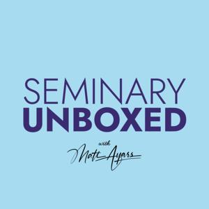 Seminary Unboxed by Matt Ayars