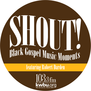 Shout! Black Gospel Music Moments by KWBU