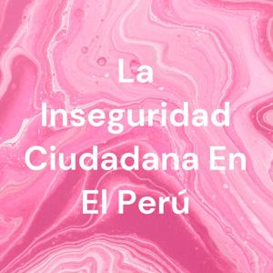 La Inseguridad Ciudadana En El Perú