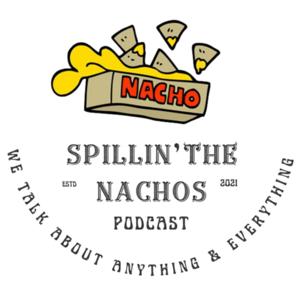 Spillin the Nachos Podcast