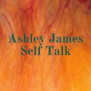 Ashley James Self Talk