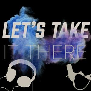 Let's Take It There