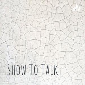 Show To Talk