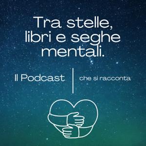 Tra stelle, libri e seghe mentali. Il podcast che si racconta.