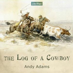 Log of a Cowboy, The by Andy Adams (1859 - 1935) by LibriVox