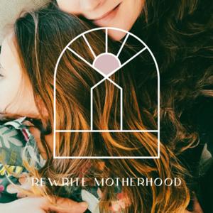 Rewrite Motherhood