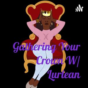 Gathering Your Crown W/ Lurlean