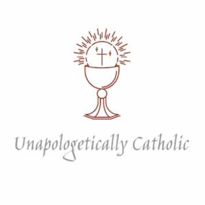 Unapologetically Catholic