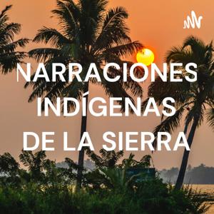 NARRACIONES INDÍGENAS DE LA SIERRA