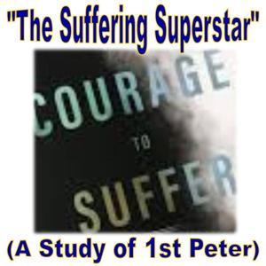 "The Suffering Superstar -A Study of 1st Peter" (Pastor Chuck 2019)