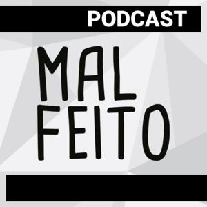Podcast Mal Feito
