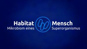 Habitat Mensch - Mikrobiom eines Superorganismus