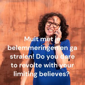 Muit met je belemmeringen en ga stralen! 
Do you dare to revolte with your limiting believes?