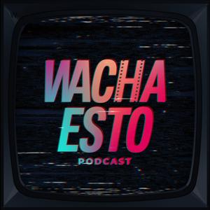Wacha Esto Podcast