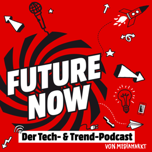 FutureNow: Der Tech- & Trend-Podcast von MediaMarkt