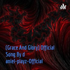 (Grace And Glory) Official Song By daniel-playz-Official