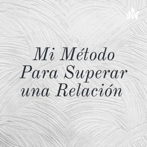 Mi Método Para Superar una Relación