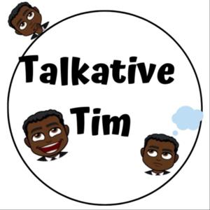 The Talkative Tim Podcast