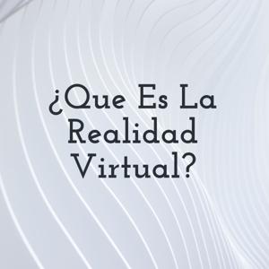 ¿Que Es La Realidad Virtual?