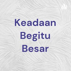 Keadaan Begitu Besar