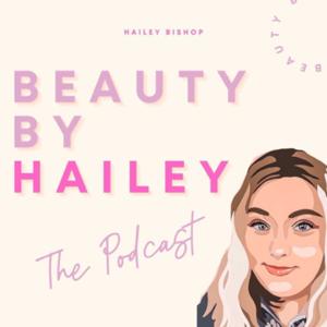 Beauty By Hailey Podcast