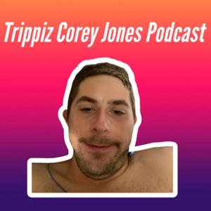 TRIPPIZ COREY JONES PODCAST SHOW