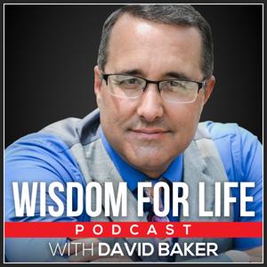 Wisdom for Life Podcast with David Baker by wisdomforlifepodcast