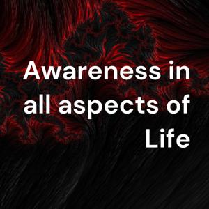 Awareness in all aspects of Life