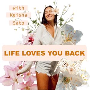 Life Loves You Back with Keisha Sato