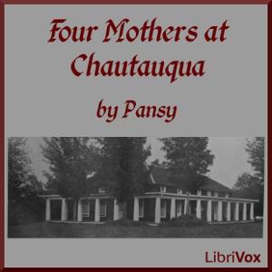 Four Mothers at Chautauqua by Pansy (1841 - 1930)