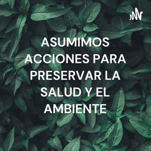 ASUMIMOS ACCIONES PARA PRESERVAR LA SALUD Y EL AMBIENTE