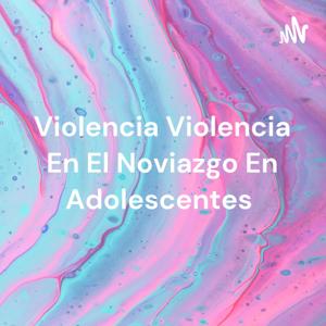 Violencia Violencia En El Noviazgo En Adolescentes