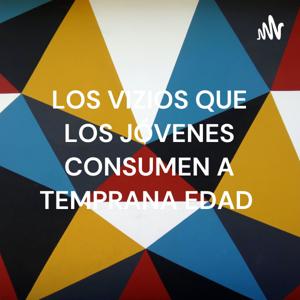 LOS VIZIOS QUE LOS JÓVENES CONSUMEN A TEMPRANA EDAD