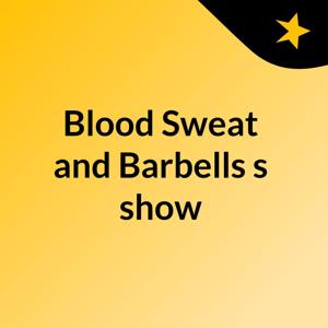 Blood Sweat and Barbells's show