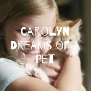 Carolyn Dreams of a Pet