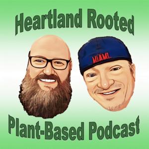 Heartland Rooted Plant Based Podcast by Dr Dan and Bob