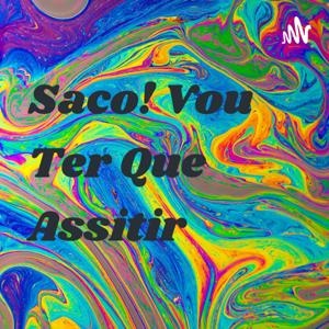 Saco! Vou Ter Que Assitir