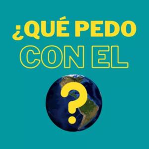 ¿QUÉ PEDO CON EL MUNDO?
