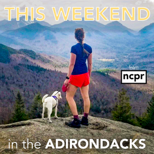 This weekend in the Adirondacks by NCPR: North Country Public Radio