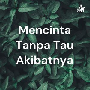 Mencinta Tanpa Tau Akibatnya