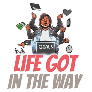 LIFE GOT IN THE WAY